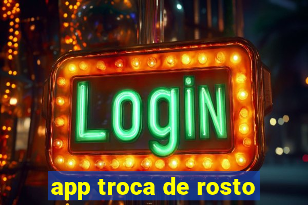 app troca de rosto